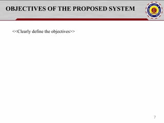 OBJECTIVES OF THE PROPOSED SYSTEM
<<Clearly define the objectives>>
7
 