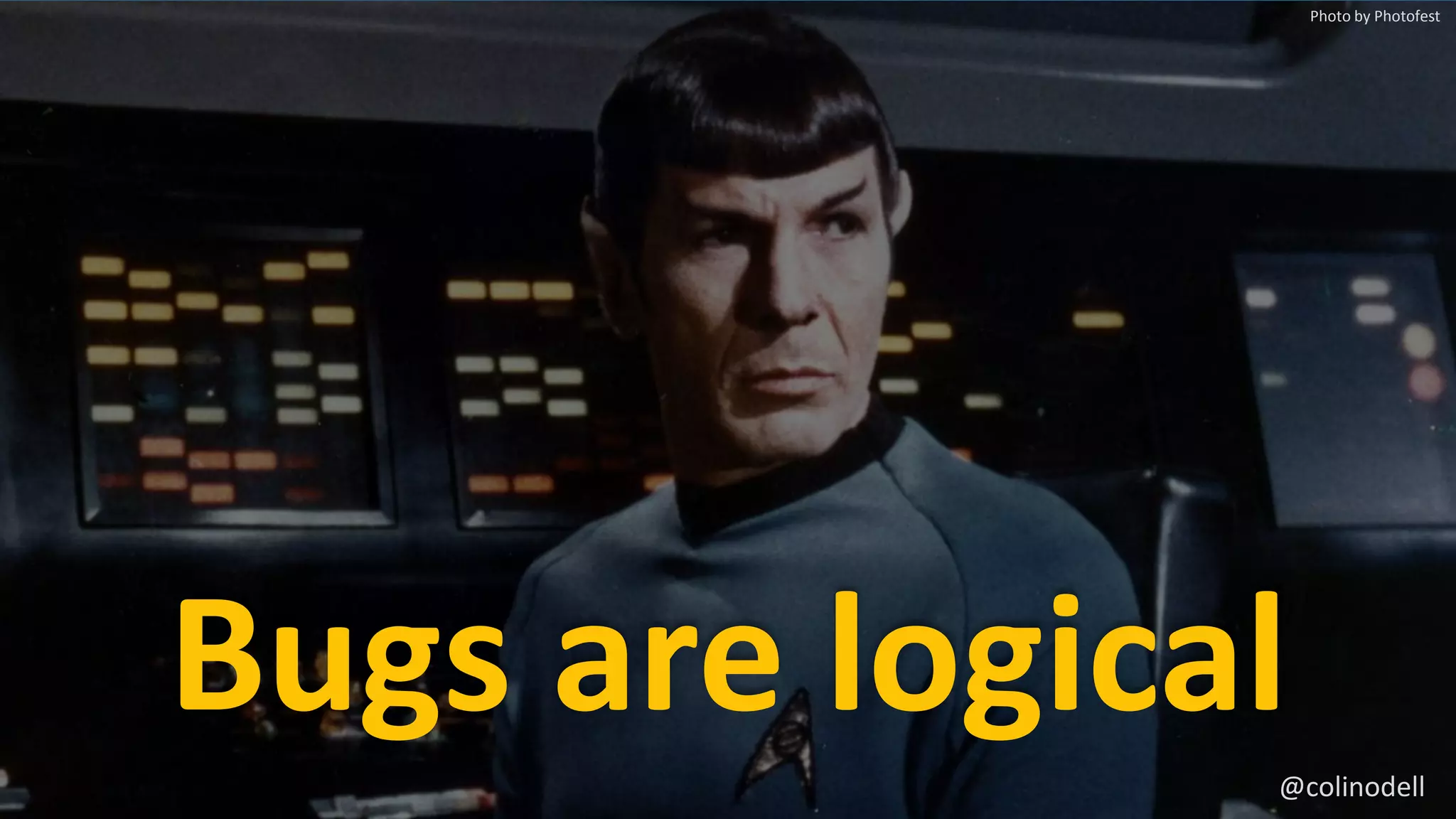 Bugs are logical
Photo by Photofest
@colinodell
 