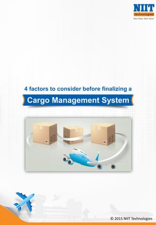 Cargo Management System
4 factors to consider before finalizing a
© 2015 NIIT Technologies
 
