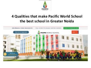 4 Qualities that make Pacific World School
the best school in Greater Noida
 