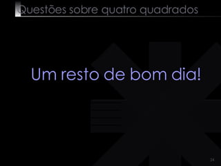 Questões sobre quatro quadrados Um resto de bom dia! 