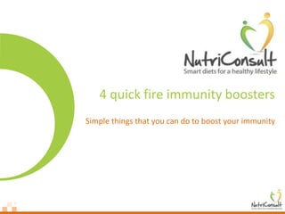 4 quick fire immunity boosters
Simple things that you can do to boost your immunity
 