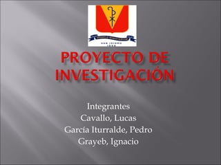 Integrantes Cavallo, Lucas García Iturralde, Pedro Grayeb, Ignacio 