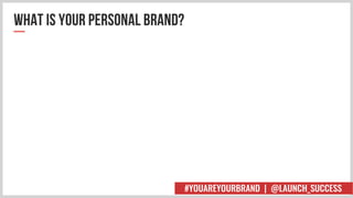 #YOUAREYOURBRAND | @LAUNCH_SUCCESS
 