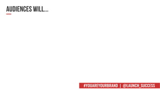 #YOUAREYOURBRAND | @LAUNCH_SUCCESS
 