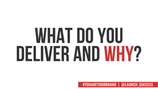 #YOUAREYOURBRAND | @LAUNCH_SUCCESS
 