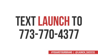 #YOUAREYOURBRAND | @LAUNCH_SUCCESS
 