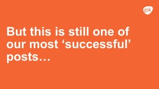 But this is still one of
our most ‘successful’
posts…
 