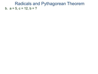 b. a = 5, c = 12, b = ?
Radicals and Pythagorean Theorem
 