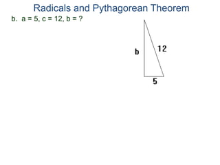 b. a = 5, c = 12, b = ?
Radicals and Pythagorean Theorem
 
