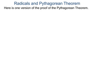 Here is one version of the proof of the Pythagorean Theorem.
Radicals and Pythagorean Theorem
 