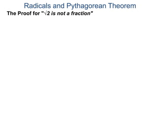 Radicals and Pythagorean Theorem
The Proof for "√2 is not a fraction"
 