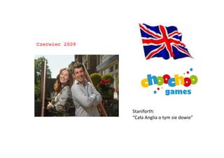 Czerwiec 2009!




                 Staniforth:	
  	
  
                 “Cała	
  Anglia	
  o	
  tym	
  sie	
  dowie”	
  
 