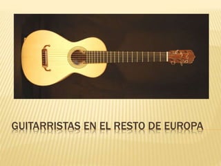 GUITARRISTAS EN EL RESTO DE EUROPA
 