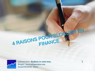 LeFinanciator, Confiants en notre vision
Blogue : www.lefinanciator.com
Jaouad BADAH, Maroc
1
 
