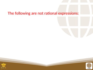 The following are not rational expressions:
 