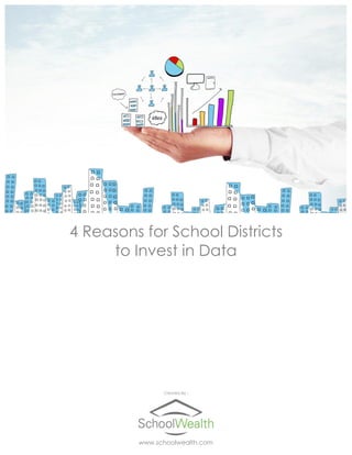 4 Reasons for School Districts
to Invest in Data
Created By :
www.schoolwealth.com
 