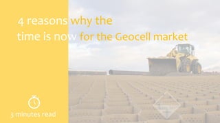 4 reasons why the
time is now for the Geocell market
3 minutes read
 