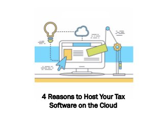 4 Reasons to Host Your Tax
Software on the Cloud
 