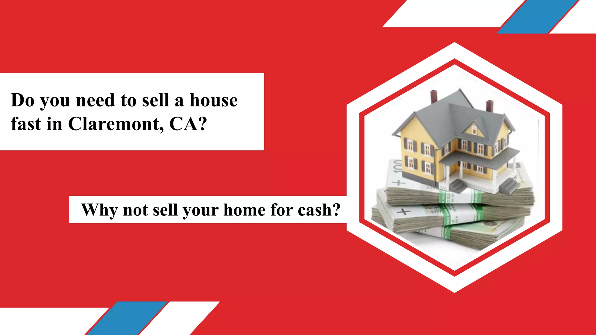 Do you need to sell a house
fast in Claremont, CA?
Why not sell your home for cash?
 