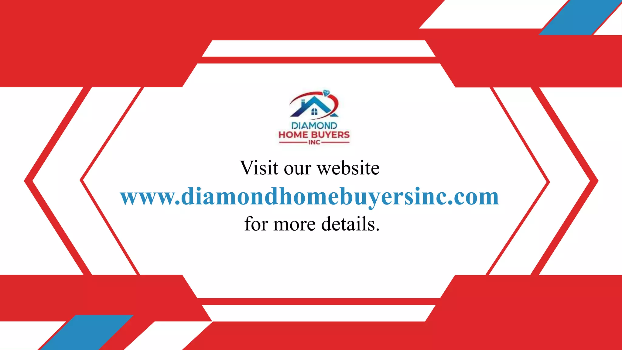 Visit our website
www.diamondhomebuyersinc.com
for more details.
 