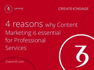 4 reasons why Content
Marketing is essential
for Professional
Services
3seven9.com
 