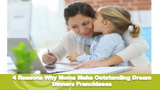 4 Reasons Why Moms Make Outstanding Dream
Dinners Franchisees
 