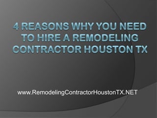 4 Reasons Why You Need to Hire a Remodeling Contractor Houston TX www.RemodelingContractorHoustonTX.NET 