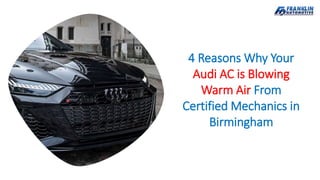4 Reasons Why Your
Audi AC is Blowing
Warm Air From
Certified Mechanics in
Birmingham
 