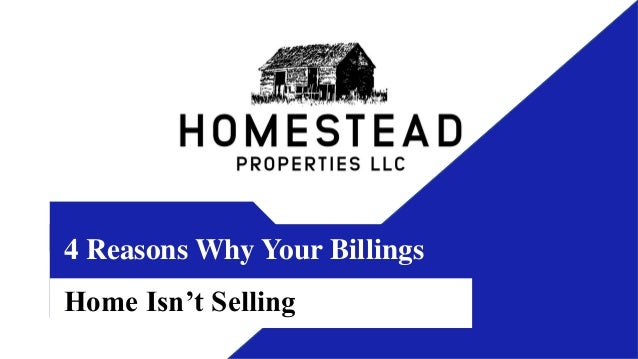 4 Reasons Why Your Billings
Home Isn’t Selling
 