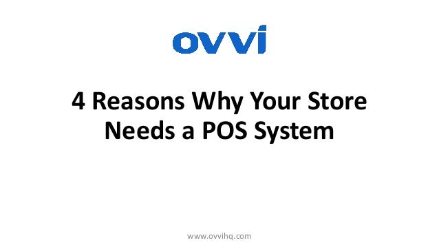 4 Reasons Why Your Store
Needs a POS System
www.ovvihq.com
 