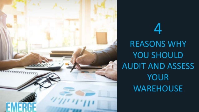 4
REASONS WHY
YOU SHOULD
AUDIT AND ASSESS
YOUR
WAREHOUSE
 