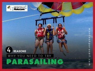 4 Rea sons why You need to Try
Pa r a sailing
montaukparasail.com
 