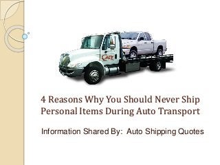 4 Reasons Why You Should Never Ship
Personal Items During Auto Transport
Information Shared By: Auto Shipping Quotes
 