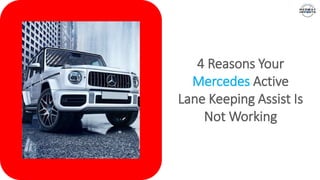 4 Reasons Your
Mercedes Active
Lane Keeping Assist Is
Not Working
 