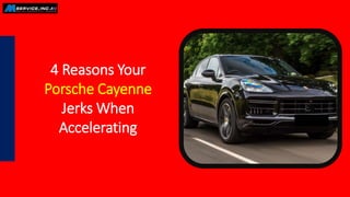 4 Reasons Your
Porsche Cayenne
Jerks When
Accelerating
 