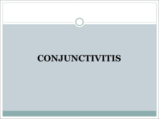 CONJUNCTIVITIS
 