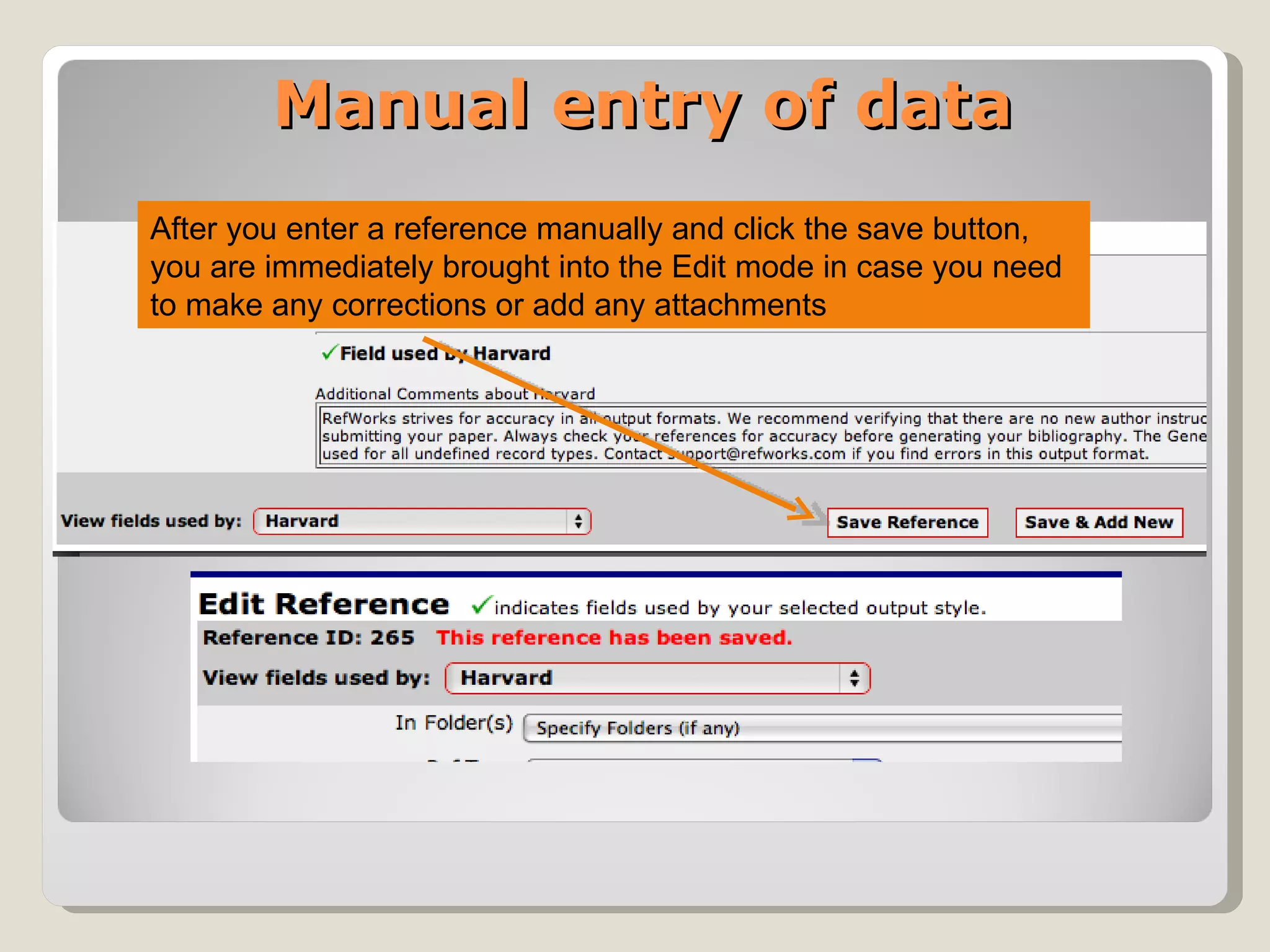 Manual entry of data After you enter a reference manually and click the save button, you are immediately brought into the Edit mode in case you need to make any corrections or add any attachments  