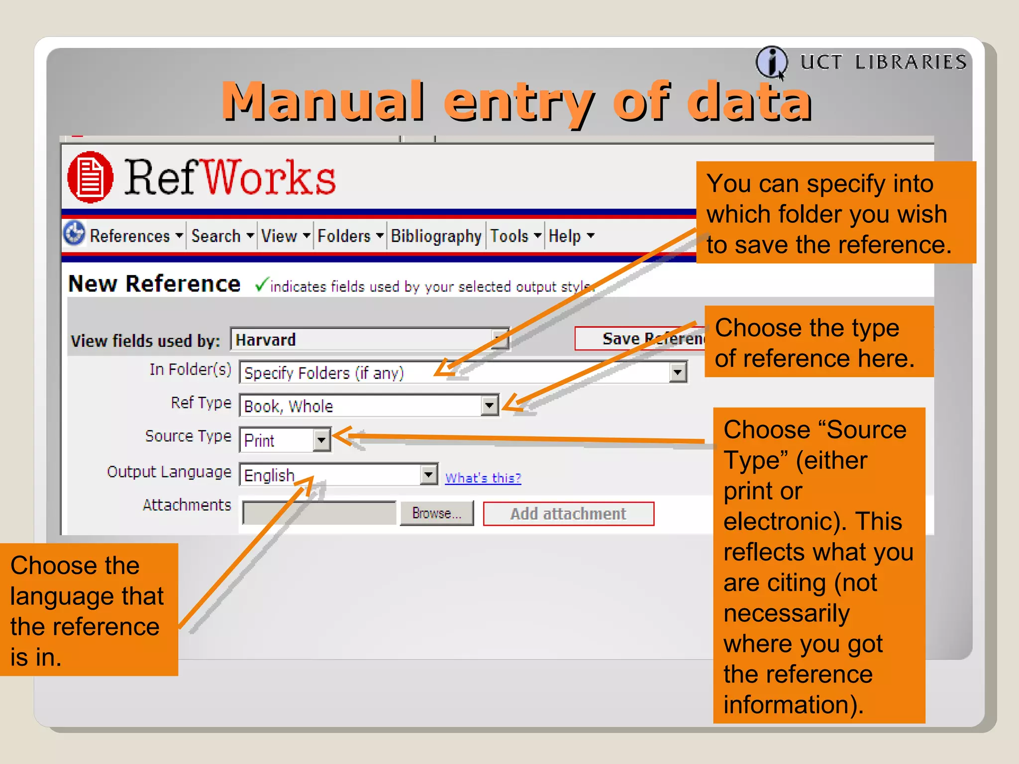 Manual entry of data You can specify into  which folder you wish to save the reference. Choose the type of reference here. Choose “Source Type” (either print or electronic). This reflects what you are citing (not necessarily where you got the reference information). Choose the language that the reference is in. 