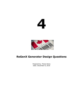 4
ReGenX Generator Design Questions
Prepared by: Thane Heins
Date: December 8, 2018
 