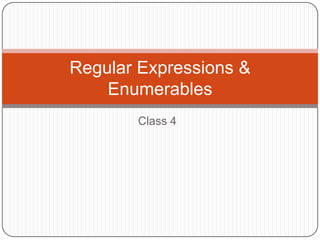 Class 4 Regular Expressions & Enumerables 