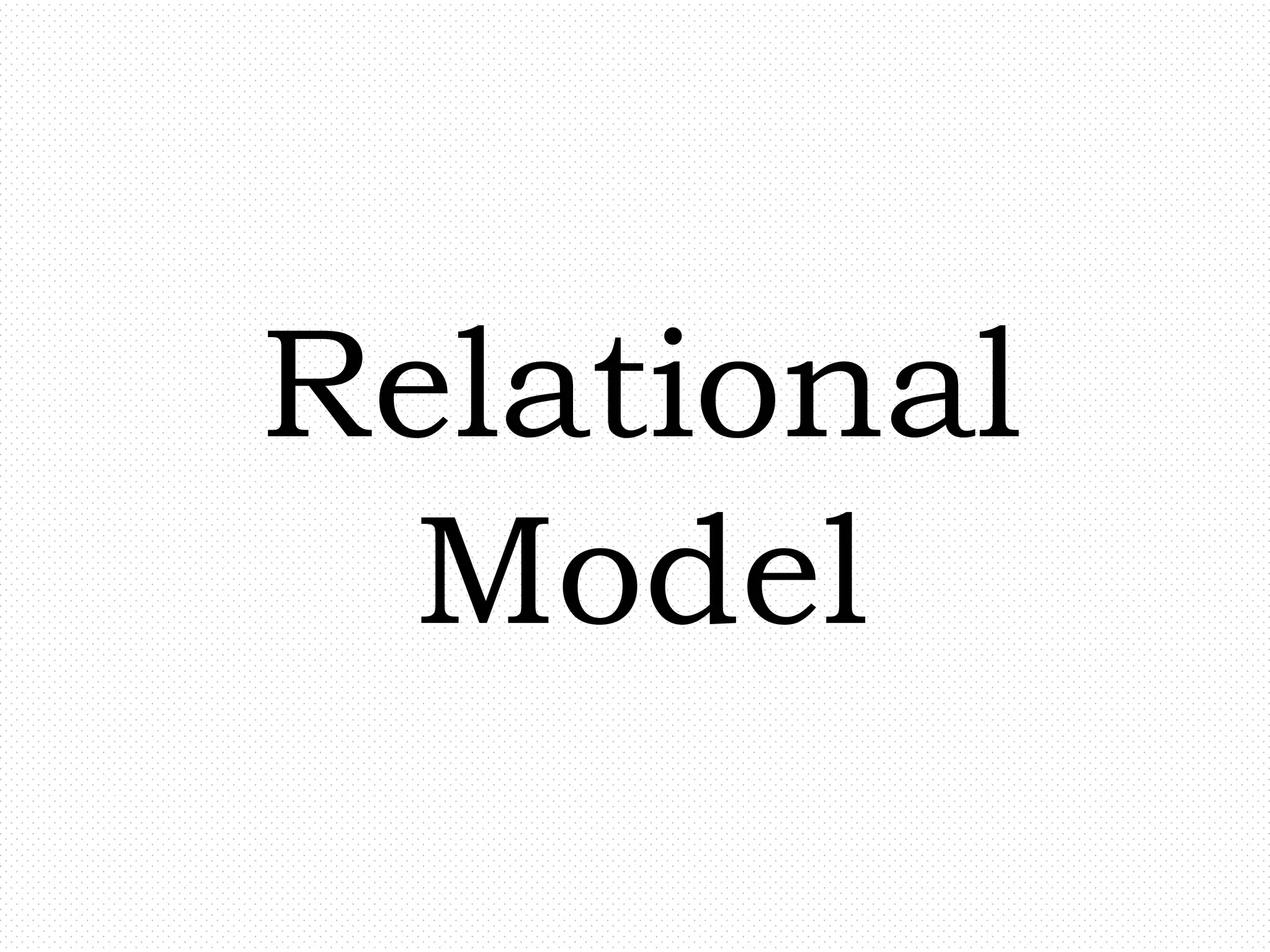 Relational
Model
 
