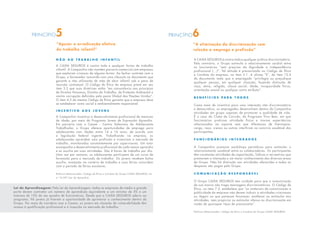 N ã o a o t r a b a l h o i n f a n t i l
A CAIXA SEGUROS é contra toda e qualquer forma de trabalho
infantil. A Companhia não mantém parceria comercial com empresas
que exploram crianças de alguma forma. Ao fechar contrato com o
Grupo, o fornecedor concorda com uma cláusula no documento que
garante a não utilização de mão de obra infantil sob a pena de
rescisão contratual. O Código de Ética da empresa prevê em seu
item 3.3 que suas diretrizes estão “em consonância aos princípios
de Direitos Humanos, Direitos do Trabalho, de Proteção Ambiental e
contra corrupção definidos pelo pacto Global das Nações Unidas”.
O item 4.3 do mesmo Código de Ética garante que a empresa deve
se estabelecer como social e ambientalmente responsável.
I n c e n t i v o a o s j o v e n s
A Companhia incentiva o desenvolvimento profissional de menores
de idade, por meio do Programa Jovem de Expressão Aprendiz.
Em parceria com o Cesam - Centro Salesiano do Adolescente
Trabalhador, o Grupo oferece oportunidades de emprego para
adolescentes com idades entre 14 e 16 anos, de acordo com
a legislação federal vigente. Trabalhando na empresa, os
adolescentes aprendem uma profissão e vivenciam o mercado de
trabalho, monitorados constantemente por supervisores. Um tutor
acompanha o desenvolvimento profissional de cada menor aprendiz
e os auxilia em suas atividades. São 4 horas de trabalho por dia.
Uma vez por semana, os adolescentes participam de um curso de
formação para o mercado de trabalho. Os jovens recebem bolsa
auxílio, anotação na carteira de trabalho e suas férias coincidem
com o período de férias escolares.
Políticas Relacionadas: Código de Ética e Conduta do Grupo CAIXA SEGUROS, Lei
nº 10.097 (Lei do Aprendiz)
“Apoiar a erradicação efetiva
do trabalho infantil”
PRINCÍPIO5
“A eliminação da discriminação com
relação a emprego e profissão”
PRINCÍPIO6
A CAIXA SEGUROS é contra toda e qualquer prática discriminatória.
Pelo contrário, o Grupo estimula o relacionamento cordial entre
os funcionários “sem prejuízo da dignidade e independência
profissional (...)”. Tal atitude é preconizada no Código de Ética
e Conduta da empresa, no item 5.1. A alínea “k”, do item 12.4
do documento veda que o empregado “privilegie ou prejudique
qualquer pessoa, em qualquer situação, fazendo distinção de
raça, etnia, religião, classe social, idade, incapacidade física,
orientação sexual ou qualquer outro atributo”.
B e n e f í c i o s p a r a t o d o s
Como meio de incentivo para uma interação não discriminatória
e democrática, os empregados desenvolvem dentro da Companhia
atividades em grupo capazes de promover a qualidade de vida.
É o caso do Clube de Corrida, do Programa Viva Bem, em que
funcionários praticam atividade física e trocam experiências
relacionadas ao esporte sem que diferenças de hierarquia,
cargo, raça, crença ou outras interfiram no convívio saudável dos
participantes.
F u n c i o n á r i o s i n t e g r a d o s
A Companhia promove workshops periódicos para estimular o
relacionamento saudável entre os colaboradores. Os participantes
têm constantes atividades de capacitação, lúdicas e recreativas que
promovem a interação e um maior conhecimento das diversas áreas
do Grupo. Não há distinção nas atividades oferecidas e todas as
despesas são pagas pelo Grupo.
C o m u n i c a ç ã o r e s p o n s á v e l
O Grupo CAIXA SEGUROS tem cuidado para que a comunicação
de sua marca não traga mensagens discriminatórias. O Código de
Ética, no item 7.2, estabelece que “os materiais de comunicação e
publicidade da empresa não devem induzir a atividades criminosas
ou ilegais ou que pareçam favorecer, enaltecer ou estimular tais
atividades, nem propiciar ou estimular ofensa ou discriminação em
razão de quaisquer tipos de preconceito”.
Políticas Relacionadas: Código de Ética e Conduta do Grupo CAIXA SEGUROS
Lei de Aprendizagem: Pela Lei da Aprendizagem, todas as empresas de médio e grande
porte devem contratar um número de aprendizes equivalente a um mínimo de 5% e um
máximo de 15% do seu quadro de funcionários. Desde que a CAIXA SEGUROS aderiu ao
programa, 96 jovens já tiveram a oportunidade de aprimorar o conhecimento dentro do
Grupo. Por meio do convênio com o Cesam, os jovens em situação de vulnerabilidade têm
acesso à qualificação profissional e à inserção no mercado de trabalho.
 
