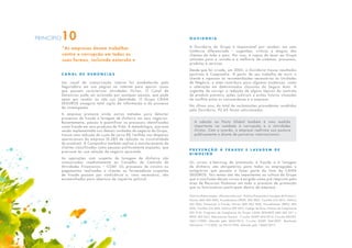 “As empresas devem trabalhar
contra a corrupção em todas as
suas formas, incluindo extorsão e
PRINCÍPIO10
C a n a l d e D e n ú n c i a s
Um canal de comunicação interno foi estabelecido pela
Seguradora em sua página na internet para apurar casos
que possam caracterizar atividades ilícitas. O Canal de
Denúncias pode ser acionado por qualquer pessoa, que pode
optar por revelar ou não sua identidade. O Grupo CAIXA
SEGUROS assegura total sigilo da informação e do processo
de investigação.
A empresa promove ainda outros métodos para detectar
processos de fraude e lavagem de dinheiro em seus negócios.
Recentemente, passou a quantificar os processos identificados
como fraude em seus produtos de Vida. A metodologia, que está
sendo implementada nas demais unidades de negócio do Grupo,
trouxe uma redução de custo de cerca R$ 1milhão nas despesas
operacionais da empresa (0,28% de redução na sinistralidade
do produto). A Companhia também realiza o monitoramento de
clientes classificados como pessoas politicamente expostas, que
precisam ter sua relação de negócio aprovada.
As operações com suspeita de lavagem de dinheiro são
comunicadas imediatamente ao Conselho de Controle de
Atividades Financeiras – COAF. Os processos de sinistro ou
pagamentos realizados a clientes ou fornecedores suspeitos
de fraude passam por sindicância e, caso necessário, são
encaminhados para abertura de inquérito policial.
O u v i d o r i a
A Ouvidoria do Grupo é responsável por receber, em uma
instância diferenciada – sugestões, críticas e elogios dos
clientes de todo o país. Por isso, é capaz de levar ao Grupo
soluções para a revisão e a melhoria de sistemas, processos,
produtos e serviços.
Desde que foi criada, em 2005, a Ouvidoria trouxe resultados
positivos à Companhia. A partir de seu trabalho de ouvir o
cliente e repassar as recomendações necessárias às Unidades
de Negócio, a área contribuiu para algumas mudanças, como
a alteração em determinadas cláusulas do Seguro Auto. A
sugestão de corrigir a redação de alguns tópicos do contrato
do produto preveniu ações judiciais e evitou futuras situações
de conflito entre os consumidores e a empresa.
No último ano, do total de reclamações procedentes recebidas
pela Ouvidoria, 92,6% foram solucionadas.
P r e v e n ç ã o à f r a u d e e l a v a g e m d e
d i n h e i r o
Os cursos e-learning de prevenção à fraude e à lavagem
de dinheiro são obrigatórios para todos os empregados e
estagiários que passam a fazer parte do time da CAIXA
SEGUROS. Tais temas são tão importantes na cultura do Grupo
que a conclusão desses cursos é exigida como pré-requisito pela
área de Recursos Humanos em todo o processo de promoção
que os funcionários participam dentro da empresa.
Políticas Relacionadas: (Normas Internas) - Política Prevenção à Lavagem de Dinheiro:
Norma (MN AES 002), Procedimento (PROC AES 002), Cartilha (CA 001), Política
(PO 006); Prevenção à Fraude: Norma (MN AES 005), Procedimento (PROC AES
005), Cartilha (CA 002), Política (PO 007), Código de Ética; Política de Compliance
(PO 014); Programa de Compliance do Grupo CAIXA SEGUROS (MN AES 031 e
PROC AES 031). (Normativas Gerais) - Circular SUSEP 445/2012, Circular BACEN,
3461//2009, alterada pela 3654/2013, Circular SUSEP 344/2007, Resolução
Normativa 117/2005, Lei 9613/1998, alterada pela 12683/2012.
A adesão ao Pacto Global também é uma medida
importante no combate à corrupção e a atividades
ilícitas. Com o acordo, a empresa reafirma sua postura
publicamente e diante de parceiros internacionais.
 