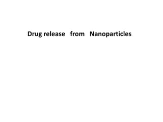 Drug release from Nanoparticles
 