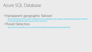 https://azure.microsoft.com/en-us/blog/azure-sql-database-now-supports-transparent-geographic-failover-
of-multiple-databases-featuring-automatic-activation/
https://docs.microsoft.com/en-us/azure/sql-database/sql-database-threat-detection
 