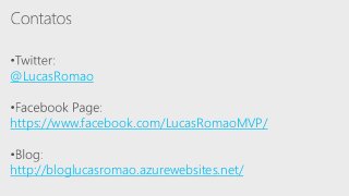 @LucasRomao
https://www.facebook.com/LucasRomaoMVP/
http://bloglucasromao.azurewebsites.net/
 