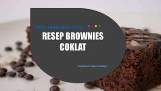 RESEP BROWNIES
COKLAT
http s ://www.itenas .ac .id/
FAATIHAH DHEA SHIVANY
 