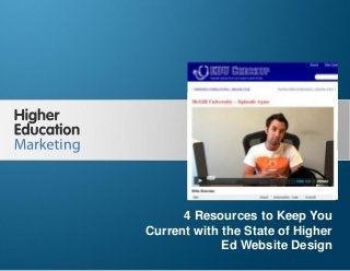 4 resources to Keep You Current with the
State of Higher Ed Website Design
Slide 1
4 Resources to Keep You
Current with the State of Higher
Ed Website Design
 