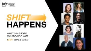 SHIFT
HAPPENS
#SHIFTHAPPENS SERIES
1
WHAT’S IN STORE
FOR HOLIDAY 2020
 